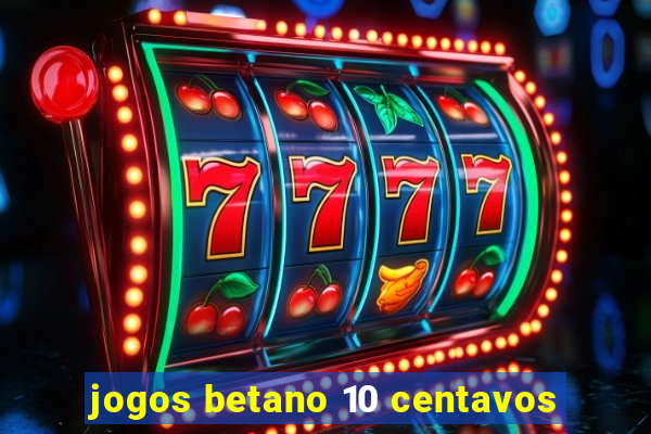 jogos betano 10 centavos